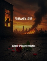 Forsaken Love: A Zombie Apocalypse Romance B0FR1GFGK1 Book Cover