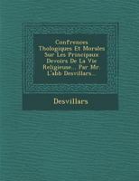 Conf Rences Th Ologiques Et Morales Sur Les Principaux Devoirs de La Vie Religieuse... Par Mr. L'Abb Desvillars... 1276399200 Book Cover