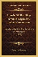 Annals Of The Fifty-Seventh Regiment, Indiana Volunteers: Marches, Battles, And Incidents Of Army Life 1164577530 Book Cover