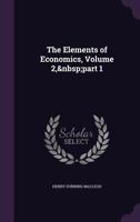 The Elements of Economics, Volume 2, part 1 1145400760 Book Cover