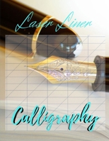Laser Liner Calligraphy: A Step-by-Step Workbook for Mastering Elegant, Pointed-Pen Lettering, Hand Lettering for Relaxation, An Inspirational Workbook for Creating Beautiful Lettered Art 1699983429 Book Cover