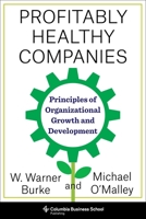 Profitably Healthy Companies: Principles of Organizational Growth and Development 0231186916 Book Cover
