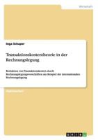 Transaktionskostentheorie in der Rechnungslegung: Reduktion von Transaktionskosten durch Rechnungslegungsvorschriften am Beispiel der internationalen Rechnungslegung 386341439X Book Cover