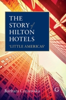 The Story of Hilton Hotels: `Little Americas' 1911396943 Book Cover