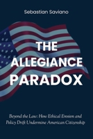 The Allegiance Paradox: Beyond the Law: How Ethical Erosion and Policy Drift Undermine American Citizenship (The Collapse of Trust) B0FCTK1YWG Book Cover