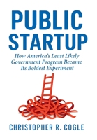 Public Startup: How America's Least Likely Government Program Became Its Boldest Experiment 1965121446 Book Cover