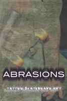 Abrasions: Tattoo Skateboard Art 0972716009 Book Cover