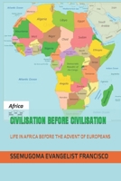 Civilisation Avant Civilisation: La Vie En Afrique Avant l'Avent Des Europ�ens B08B384K6L Book Cover