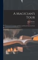 A Magician's Tour: Up and Down and Round About the Earth 1015785794 Book Cover