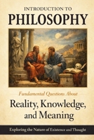 Introduction to Philosophy: Fundamental Questions About Reality, Knowledge, and Meaning B0GFWR2C7N Book Cover