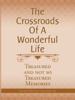 The Crossroads of a Wonderful Life: Treasured And Not So Treasured Memories 1490813772 Book Cover