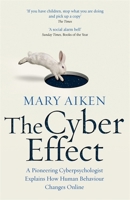 The Cyber Effect: A Pioneering Cyberpsychologist Explains How Human Behaviour Changes Online 0812987470 Book Cover