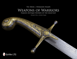 Weapons of Warriors: Famous Antique Swords of the Near East 0764341162 Book Cover