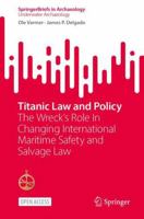 Titanic Law and Policy: The Wreck’s Role In Changing International Maritime Safety and Salvage Law (SpringerBriefs in Archaeology) 3032270669 Book Cover