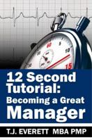 12 Second Tutorial: Becoming a Great Manager 0985929200 Book Cover