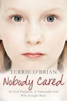 Nobody Cared: An Evil Predator, A Vulnerable Girl Who Fought Back 144720557X Book Cover