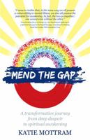 Mend The Gap: A transformative journey from deep despair to spiritual awakening 1781331111 Book Cover