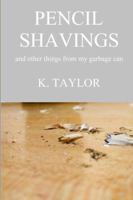 Pencil Shavings - And Other Things From My Garbage Can 1387676296 Book Cover