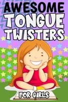 Awesome Tongue Twisters For Girls: A Fun Collection Of Tongue Twisters For Girls B08W7DN187 Book Cover