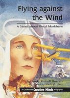 Flying Against the Wind: A Story About Beryl Markham (Creative Minds Biographies) 1575050811 Book Cover