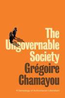 The Ungovernable Society : A Genealogy of Authoritarian Liberalism 1509542019 Book Cover