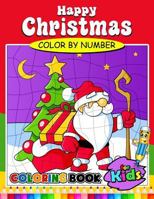 Happy Christmas Color by Number Coloring Book for Kids: Activity book for boy, girls, kids Ages 2-4,3-5,4-8 Coloring Book 1979912386 Book Cover