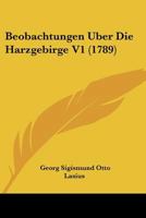 Beobachtungen Uber Die Harzgebirge V1 (1789) 1166048187 Book Cover