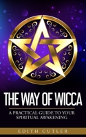 The Way of Wicca: A Practical Guide to your Spiritual Awakening 1702618935 Book Cover