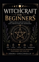Witchcraft for Beginners: Simple Spells and Rituals for Love, Protection and Abundance B0GZH5JB27 Book Cover