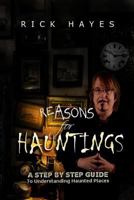 Reasons For Hauntings: A Step By Step Guide To Understanding Haunted Places 0692696822 Book Cover