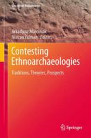 Contesting Ethnoarchaeologies: Traditions, Theories, Prospects 1461491169 Book Cover