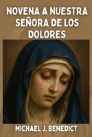 NOVENA A NUESTRA SEÑORA DE LOS DOLORES: Patrona de las personas llamadas Dolorita y Lola (Spanish Edition) B0FQTXM6B8 Book Cover