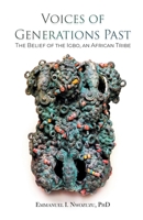 Voices of Generations Past: The Belief of the Igbo, an African Tribe 6214341246 Book Cover