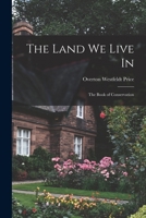 The Land We Live In : The Boys' Book of Conservation 1018118195 Book Cover
