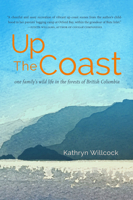 Up the Coast: One Family's Wild Life in the Forests of British Columbia 1774390515 Book Cover