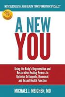 A NEW YOU: Using the Body's Regenerative and Restorative Healing Powers to Optimize Orthopedic, Hormonal, and Sexual Health Function 1719880662 Book Cover