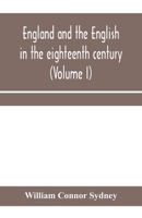 England and the English in the Eighteenth Century: Chapters in the Social History of the Times; Volume 1 1014884950 Book Cover