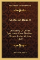 An Italian Reader: Consisting Of Choice Specimens From The Best Modern Italian Writers 1164574574 Book Cover