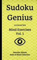 Sudoku Genius Mind Exercises Volume 1: Danville, Illinois State of Mind Collection B084DG84JM Book Cover