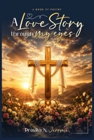 A Love Story Through My Eyes: The Book of Poetry B0HBTRBH2R Book Cover