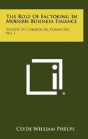 The Role Of Factoring In Modern Business Finance: Studies In Commercial Financing, No. 1 1258347539 Book Cover