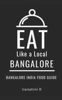 Eat Like a Local- Bangalore: Bangalore India Food Guide B0CHL3MGKY Book Cover