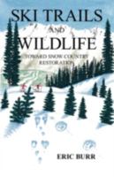 Ski Trails and Wildlife : Toward Snow Country Restoration 1412058171 Book Cover