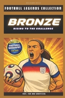 Lucy Bronze: Rising to the Challenge: The Inspiring Story of a Football Legend (FOOTBALL LEGENDS COLLECTION) B0DZ22JYYC Book Cover