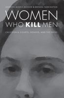 Women Who Kill Men: California Courts, Gender, and the Press (Law in the American West) 0803245440 Book Cover