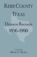 Divorce Records Kerr County, Texas, 1856-1990 0788437429 Book Cover