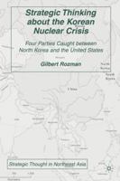 Strategic Thinking about the Korean Nuclear Crisis: Four Parties Caught Between North Korea and the United States 0230108474 Book Cover