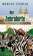 Der Zebrahirte: Die Erlebnisse des Z�glings Marcus S. im Benediktinerstift Kremsm�nster 3710347998 Book Cover