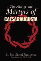 The Acts of the Martyrs of Caesaraugusta 1088278035 Book Cover