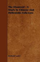 The Diamond: a Study in Chinese and Hellenistic Folk-lore 1012011232 Book Cover